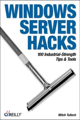 Windows Server Hacks: 100 Industrial-Strength Tips &amp; Tools