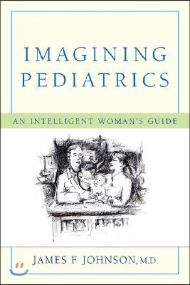 Imagining Pediatrics: An Intelligent Woman's Guide