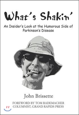What&#39;s Shakin&#39;: An Insider&#39;s Look at the Humorous Side of Parkinson&#39;s Disease