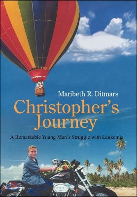 Christopher&#39;s Journey: A Remarkable Young Man&#39;s Struggle with Leukemia