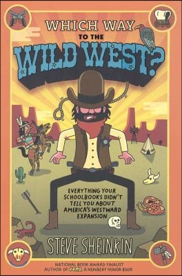Which Way to the Wild West? Everything Your Schoolbooks Didn&#39;t Tell You about We