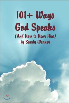 101 Ways God Speaks (And How to Hear Him)