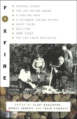 Foxfire 9: General Stores, the Jud Newson Wagon, a Praying Rock, a Catawba Indian Potter--And Hant Tales, Quilting, Home Cures, a