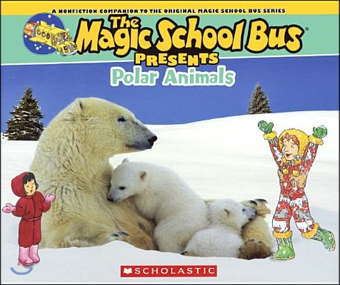 Polar Animals: A Nonfiction Companion to the Original Magic School Bus Series