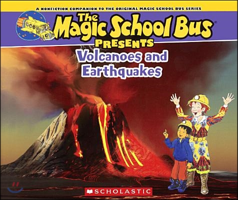 Volcanoes and Earthquakes: A Nonfiction Companion to the Original Magic School Bus Series