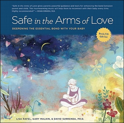 Safe in the Arms of Love: Deepening the Essential Bond with Your Baby