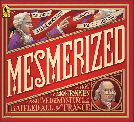 Mesmerized: How Ben Franklin Solved a Mystery That Baffled All of France