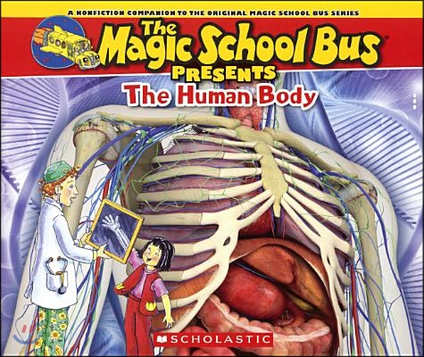 The Human Body: A Nonfiction Companion to the Original Magic School Bus Series