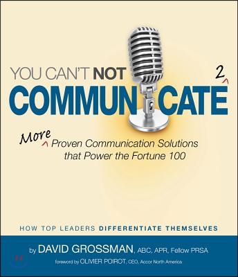 You Can&#39;t Not Communicate 2: More Proven Communication Solutions That Power the Fortune 100