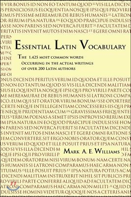 Essential Latin Vocabulary: The 1,425 Most Common Words Occurring in the Actual Writings of over 200 Latin Authors