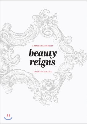 Beauty Reigns: A Baroque Sensibility in Recent Painting