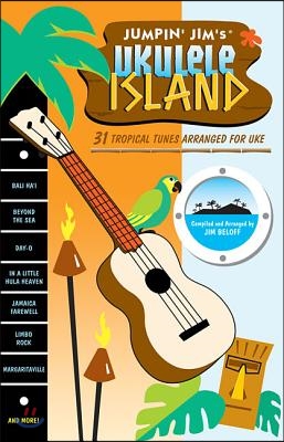 Jumpin&#39; Jim&#39;s Ukulele Island: 31 Tropical Tunes Arranged for Uke