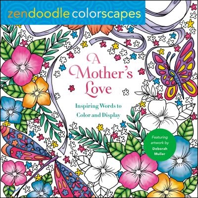 Zendoodle Colorscapes: A Mother&#39;s Love: Inspiring Words to Color and Display