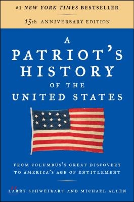 A Patriot&#39;s History of the United States: From Columbus&#39;s Great Discovery to America&#39;s Age of Entitlement, Revised Edition