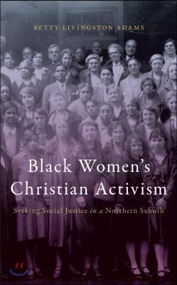 Black Women&#39;s Christian Activism: Seeking Social Justice in a Northern Suburb