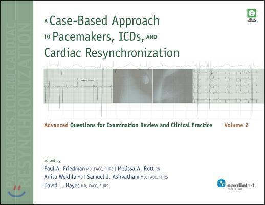 A Case-Based Approach to Pacemakers, ICDs, and Cardiac Resynchronization, Volume 2: Advanced Questions for Examination and Clinical Practice