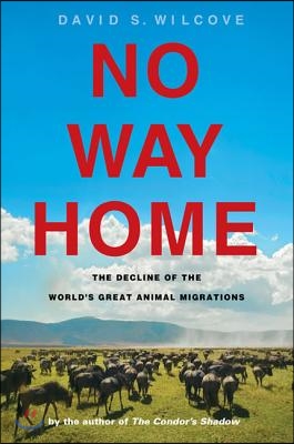 No Way Home: The Decline of the World's Great Animal Migrations