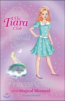 The Tiara Club: Princess Millie and the Magical Mermaid : Book 28