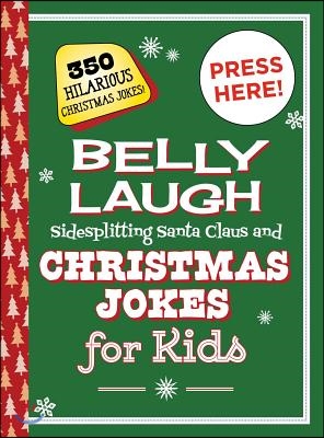 Belly Laugh Sidesplitting Santa Claus and Christmas Jokes for Kids: 350 Hilarious Christmas Jokes!