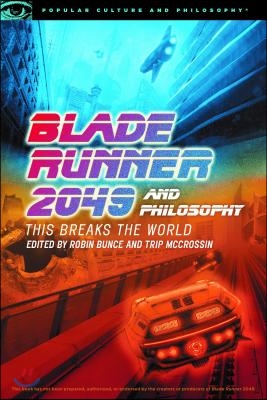 Blade Runner 2049 and Philosophy: This Breaks the World