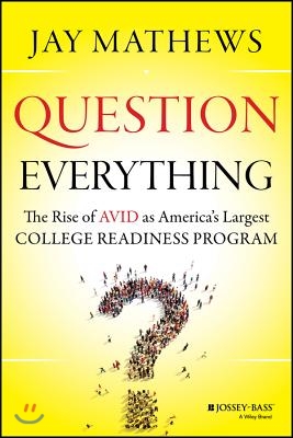 Question Everything: The Rise of Avid as America&#39;s Largest College Readiness Program