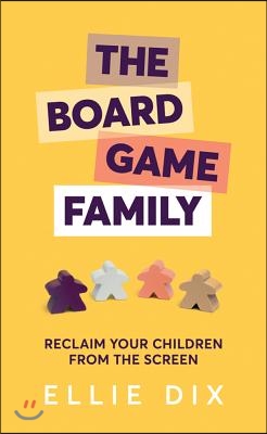 The Board Game Family: Reclaim Your Children from the Screen