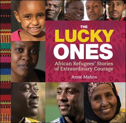 The Lucky Ones: African Refugees&#39; Stories of Extraordinary Courage