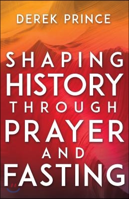 Shaping History Through Prayer and Fasting