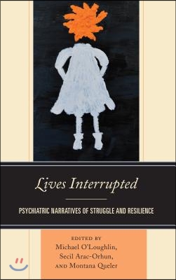 Lives Interrupted: Psychiatric Narratives of Struggle and Resilience