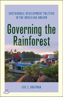 Governing the Rainforest: Sustainable Development Politics in the Brazilian Amazon