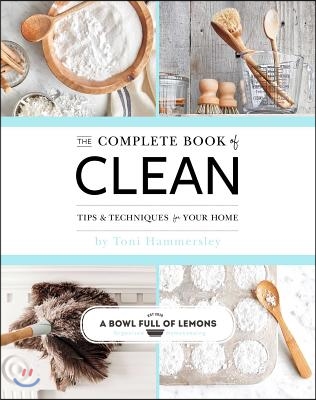 The Complete Book of Clean: Tips &amp; Techniques for Your Home