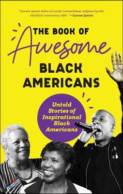 The Book of Awesome Black Americans: Scientific Pioneers, Trailblazing Entrepreneurs, Barrier-Breaking Activists and Afro-Futurists (Teen and YA Cultu