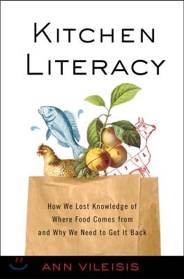 Kitchen Literacy: How We Lost Knowledge of Where Food Comes from and Why We Need to Get It Back