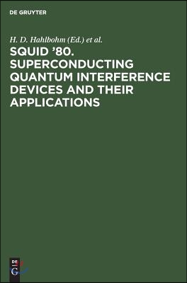 Squid &#39;80. Superconducting Quantum Interference Devices and Their Applications: Proceedings of the Second International Conference on Superconducting