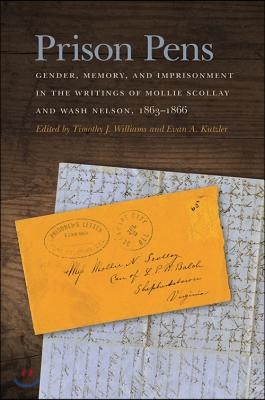 Prison Pens: Gender, Memory, and Imprisonment in the Writings of Mollie Scollay and Wash Nelson, 1863-1866