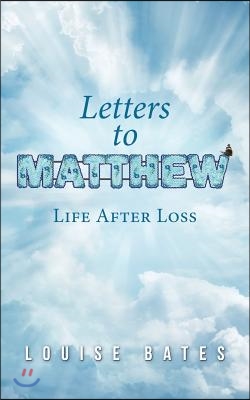 Letters to Matthew: Life After Loss