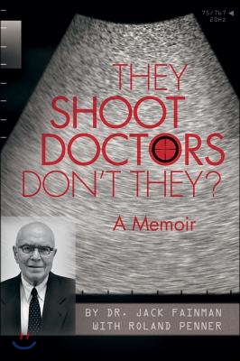 They Shoot Doctors Don&#39;t They: A Memoir