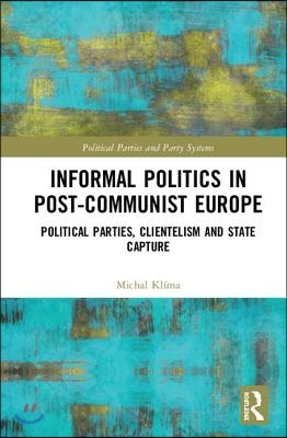 Informal Politics in Post-Communist Europe