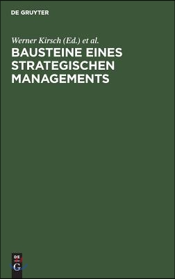 Bausteine Eines Strategischen Managements: Dialoge Zwischen Wissenschaft Und PRAXIS