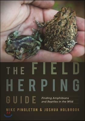 The Field Herping Guide: Finding Amphibians and Reptiles in the Wild