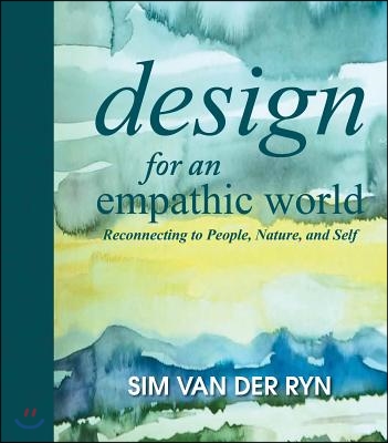 Design for an Empathic World: Reconnecting People, Nature, and Self