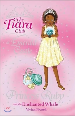 The Tiara Club: Princess Ruby and the Enchanted Whale : Book 27