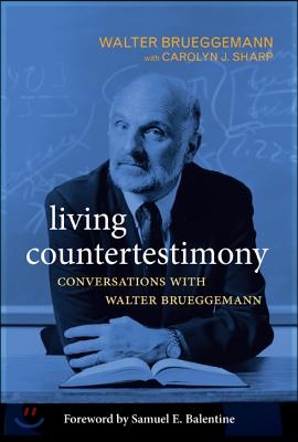 Living Countertestimony: Conversations with Walter Brueggemann