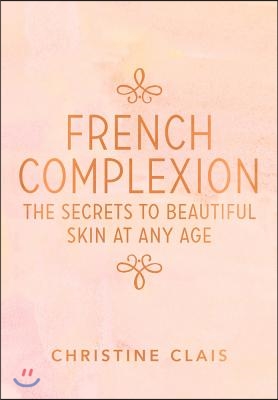 French Complexion: The Secrets to Beautiful Skin at Any Age