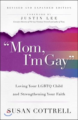 Mom, I'm Gay, Revised and Expanded Edition: Loving Your LGBTQ Child and Strengthening Your Faith