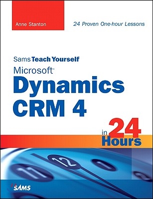 Sams Teach Yourself Microsoft Dynamics Crm 4 in 24 Hours