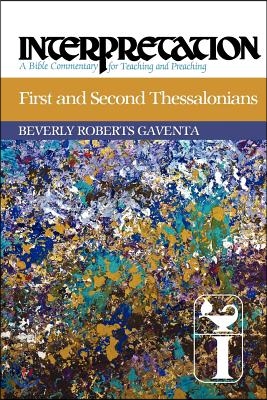 First and Second Thessalonians: Interpretation: A Bible Commentary for Teaching and Preaching