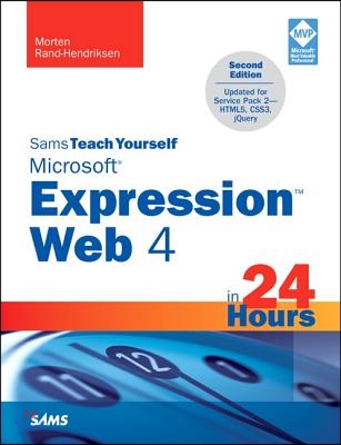 Sams Teach Yourself Microsoft Expression Web 4 in 24 Hours: Updated for Service Pack 2: HTML5, CSS3, jQuery