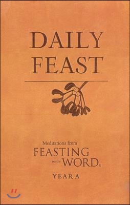 Daily Feast: Meditations from Feasting on the Word: Year A