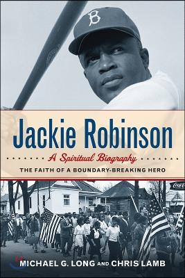 Jackie Robinson: A Spiritual Biography: The Faith of a Boundary-Breaking Hero